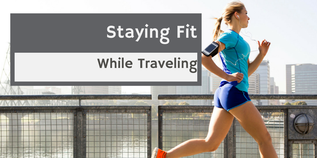 5 Ways to Stay Fit When You're Traveling